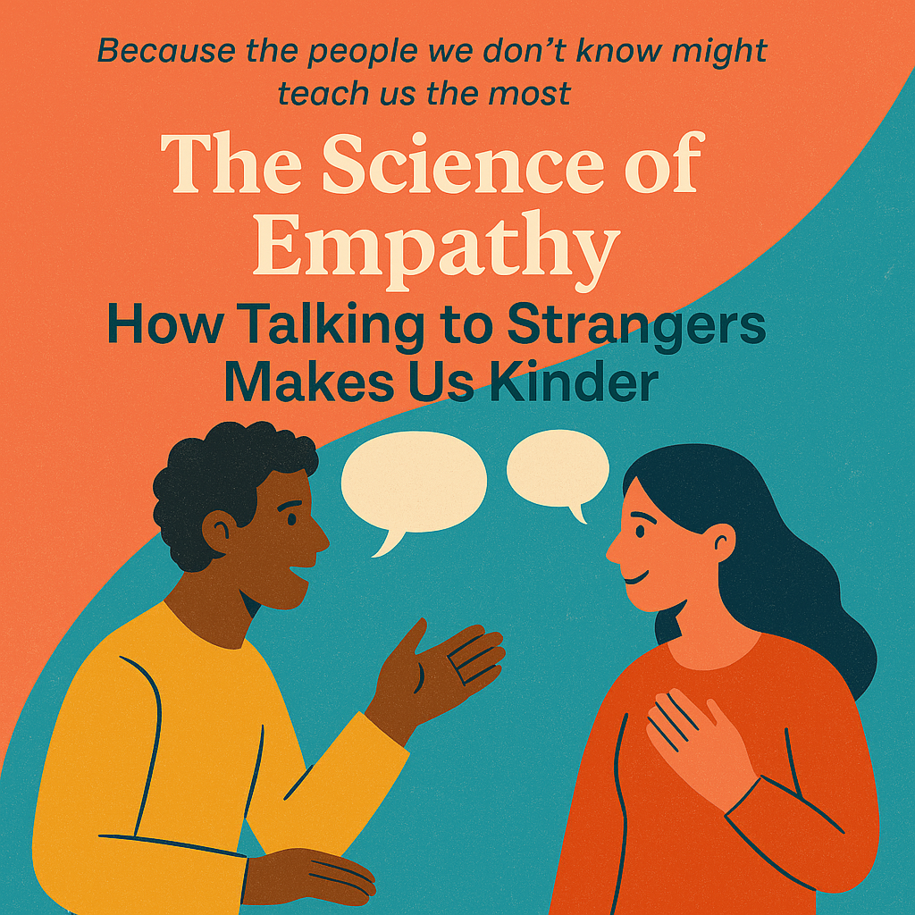 The Science of Empathy: How Talking to Strangers Makes Us Kinder